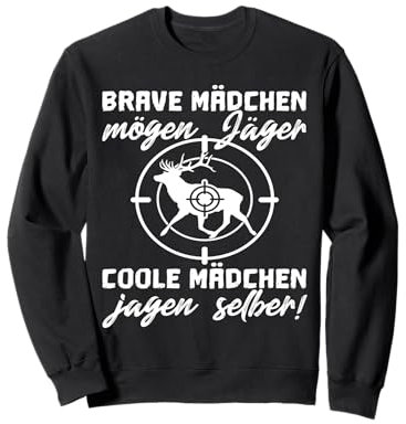 Jagd Jagdbekleidung Damen Brave Mädchen mögen Jäger. Sweatshirt