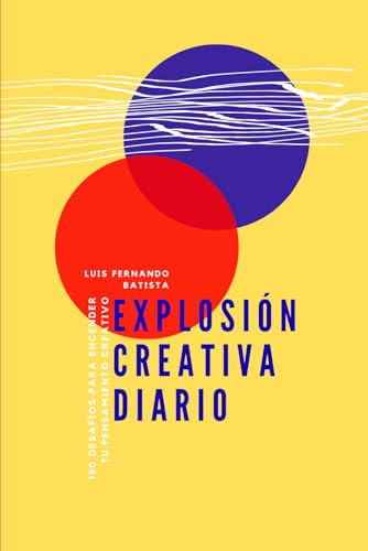 Explosión Creativa Diario: 180 desafíos para encender tu pensamiento creativo
