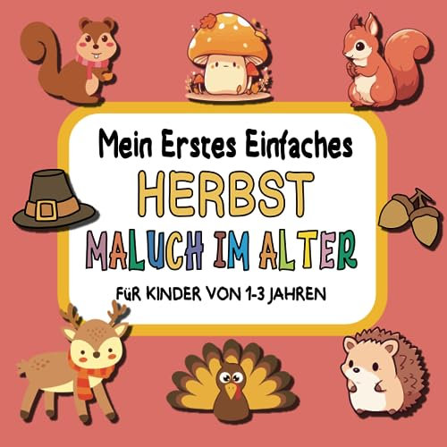 Mein Erstes Einfaches HERBST Malbuch im Alter für kinder von 1-3 Jahren: Einfache und einfache Herbst-Malvorlage mit niedlichem Bild des Herbstes, ... und Kinder im Alter von 1, 2 und 3