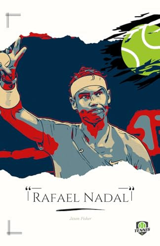 Rafa Nadal: Trivia und Biographie eines Champions: Die offizielle Hommage an eine Tennislegende