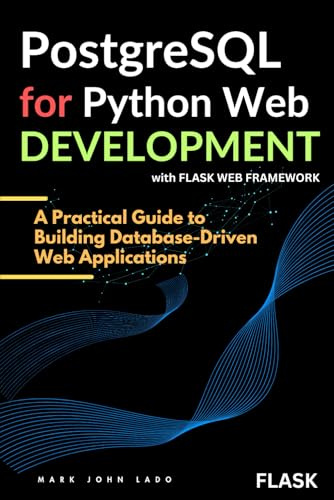 PostgreSQL for Python Web Development with Flask: A Practical Guide to Building Database-Driven Web Applications
