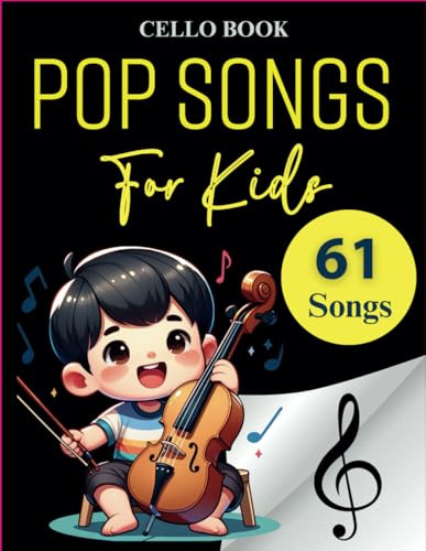 61 Pop Songs For Kids Cello Book: Selection of Great Hits Song For Kids(Cello Solo)