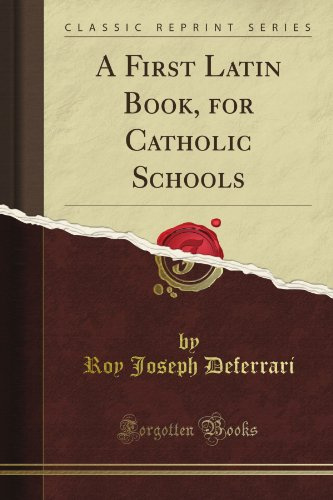 A First Latin Book, for Catholic Schools (Classic Reprint)