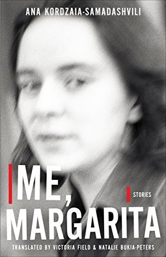 Me, Margarita: Stories (Georgian Literature Series) by Kordzaia-Samadashvili, Ana (2015) Paperback