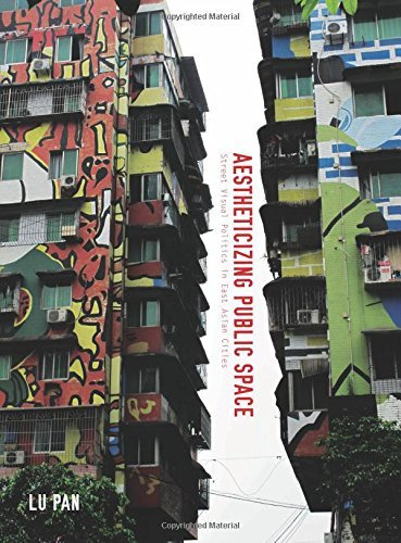 Aestheticizing Public Space: Street Visual Politics in East Asian Cities by Lu Pan (2015-09-15)