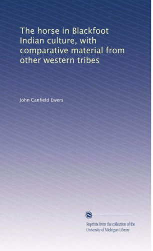 The horse in Blackfoot Indian culture, with comparative material from other western tribes