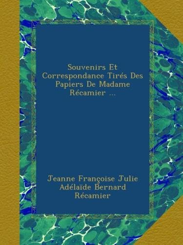 Souvenirs Et Correspondance Tirés Des Papiers De Madame Récamier ... (French Edition)