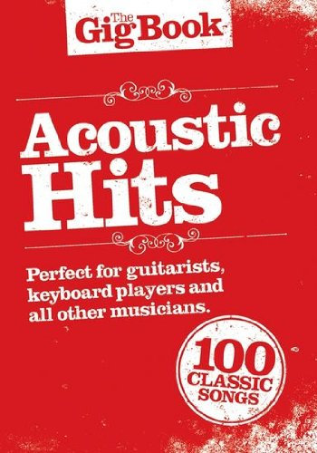 The Gig Book Acoustic Hits, Songbuch mit 100 beliebten Songs von Cat Stevens bis The Who [Musiknoten] Melodie/Leedsheets, Text, Akkorde