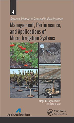 Management, Performance, and Applications of Micro Irrigation Systems (Research Advances in Sustainable Micro Irrigation Book 4)