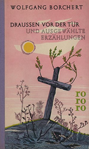 Draussen vor der Tür und ausgewählte Erzählungen. Wolfgang Borchert. Mit e. Nachw. von Heinrich Böll, rororo Taschenbuch ; Ausg. 170