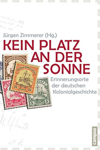Kein Platz an der Sonne: Erinnerungsorte der deutschen Kolonialgeschichte (German Edition)
