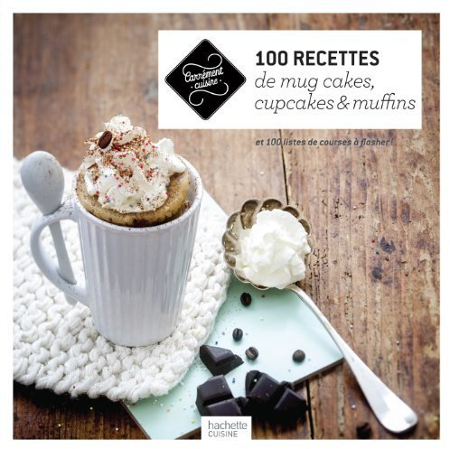 100 RECETTES DE MUG CAKES, CUPCAKES ET MUFFINS by COLLECTIF