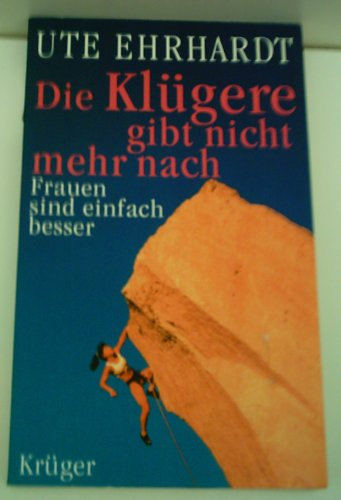 UTE EHRHARDT: Die Klügere gibt nicht mehr nach - Verlag: Krüger