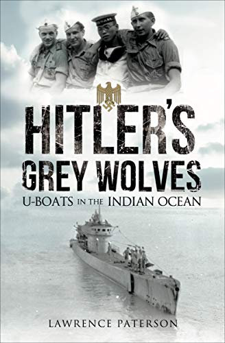 Hitler's Grey Wolves: U-Boats in the Indian Ocean