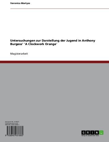Untersuchungen zur Darstellung der Jugend in Anthony Burgess‘ 'A Clockwork Orange'