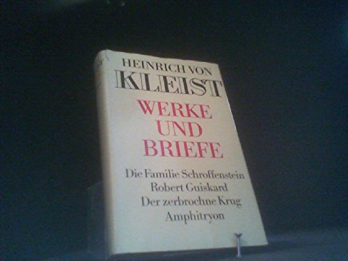 Heinrich von Kleist Werke und Briefe 1 Die Familie Schroffenstein Robert Guiskard Der zerbrochene Krug Amphitryon