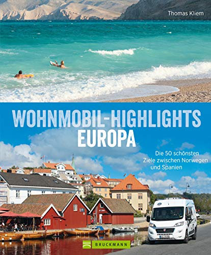 Wohnmobil Highlights in Europa: Die schönsten Plätze und Sehenswürdigkeiten für den Camping-Urlaub in Italien, Deutschland, Spanien, Schweden, Norwegen, ... Republik, Frankreich, Kroatien, Österre...
