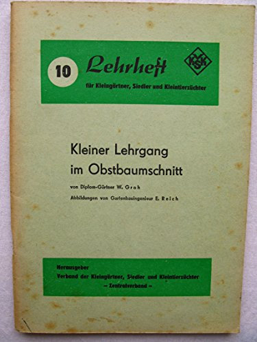 Lehrheft für Kleingärtner, Siedler und Kleintierzüchter. 10. Kleiner Lehrgang im Obstbaumschnitt