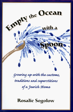 Empty the Ocean with a Spoon: Growing Up with the Customs, Traditions and Superstitions of a Jewish Home