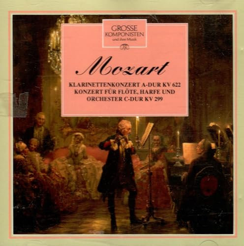 Grosse Komponisten und ihre Musik. Band 32: Mozart. Klarinettenkonzert A- DUR KV 622; Konzert für Flöte, Harfe und Orchester C- DUR KV 299