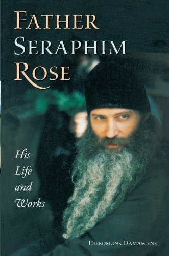 Father Seraphim Rose: His Life and Works (English Edition)