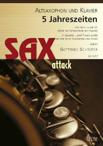 5 Jahreszeiten ... spiel nicht allein (Band 2). Lieder für Altsaxophon und Klavier für Fortgeschrittene und tollkühne Anfänger/ 5 Seasons ... Don't Play Alone. Songs For Alto Saxophone and Piano For Advanced Players And Foolhardily Beginners (Sax attack)