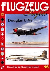 FLUGZEUG Profile Nr. 15 Douglas C-54 - Ein Airliner, der Geschichte machte
