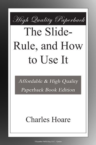 The Slide-Rule, and How to Use It