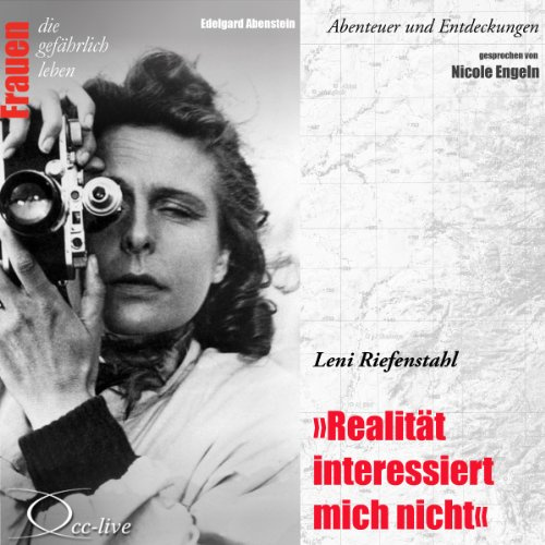 Leni Riefenstahl - Realität interessiert mich nicht: Frauen - Abenteuer und Entdeckungen