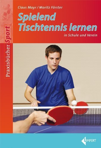 Spielend Tischtennis lernen: in Schule und Verein von Claus Mayr (9. Februar 2012) Broschiert