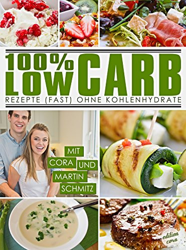 100% LOW CARB: Rezepte (fast) ohne Kohlenhydrate (Gesund Abnehmen ohne Diät | Diätkochbuch | Deutsch) (Rezepte ohne Kohlenhydrate 1)