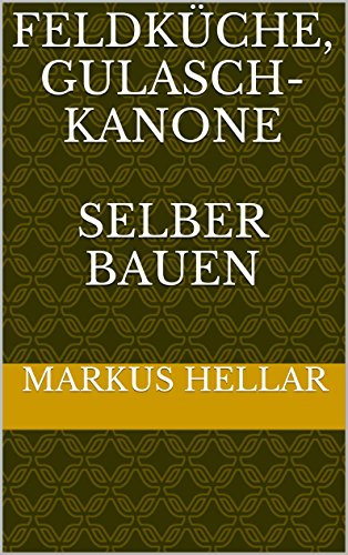 Feldküche, Gulaschkanone selber bauen