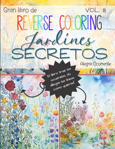 Gran Libro de Reverse Coloring (pintar al revés): Jardines Secretos. Vol. III.: Arte para la creatividad y el pensamiento crítico. 50 ilustraciones ... (Pasatiempos para niños: Pensamiento crítico)