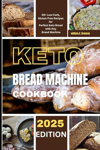 keto bread machine cookbook: 50+ Low-Carb, Gluten-Free Recipes for Perfect Keto Bread with Any Bread Machine