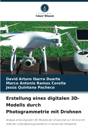 Erstellung eines digitalen 3D-Modells durch Photogrammetrie mit Drohnen: Analyse eines digitalen 3D-Modells der Universität von Sonora mit Hilfe der Luftbildphotogrammetrie in Zeiten der Pandemie