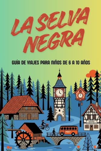 LA SELVA NEGRA. GUÍA DE VIAJES PARA NIÑOS.: VISITAR LA SELVA NEGRA EN FAMILIA.