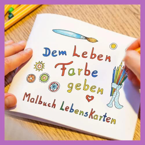 Malbuch für Erwachsene mit 23 Motiven der Original Lebenskarten |„Dem Leben Farbe geben“ | Inspirierende Ausmalbilder für Entspannung & Selbstliebe | Sorgen loslassen & kreative Auszeit genießen
