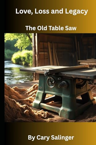 Love, Loss and Legacy: The Old Table Saw