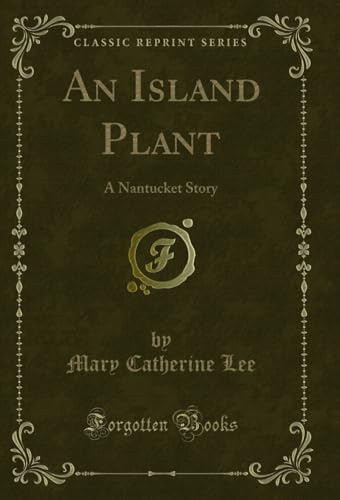 An Island Plant: A Nantucket Story (Classic Reprint)