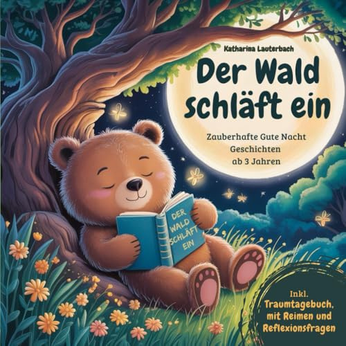 Der Wald schläft ein: Zauberhafte Gute Nacht Geschichten ab 3 Jahren, inkl. Traumtagebuch, mit Reimen und Reflexionsfragen