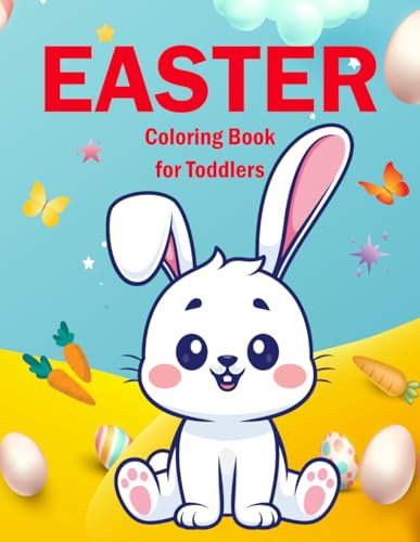 Easter Coloring Book for Toddlers 1-3: 50 Adorable, Fun Pages to Color for Preschool, Little Kids and Kindergarten