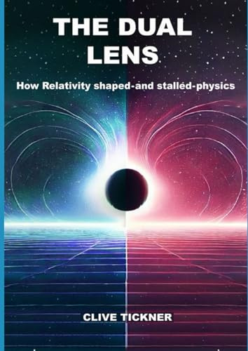 The Dual Lens: How Relativity Shaped—and Stalled—Physics: Scientific Theories for the Curious and the Learned