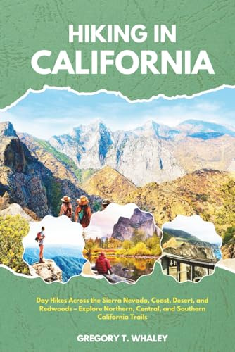 Hiking in California 2026: Day Hikes Across the Sierra Nevada, Coast, Desert, and Redwoods – Explore Northern, Central, and Southern California Trails