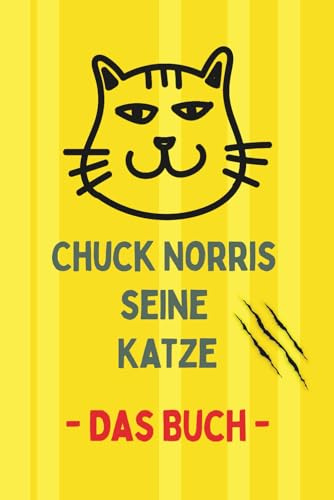 Chuck Norris seine Katze – Das Buch: Schnurren auf eigene Gefahr – Humor im Stil der Chuck-Norris-Witze