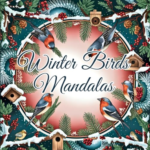 Winter Birds Mandalas: Boho Winter Magic to Color – A Relaxing Coloring Book for Cozy Winter Days and Christmas