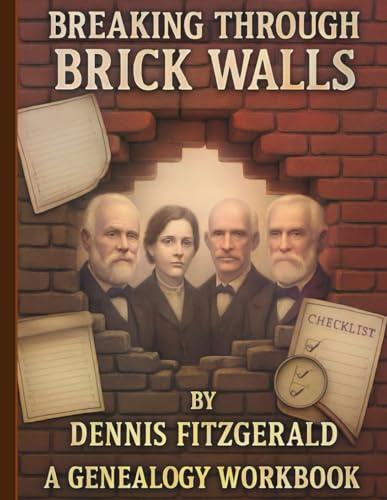 Breaking Through Brick Walls: A Genealogy Workbook to Overcome Research Dead Ends In Your Family History Research.