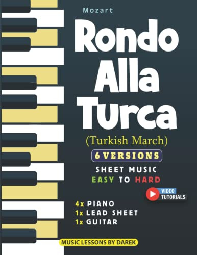 Rondo Alla Turca (Turkish March) I Mozart I 6 Versions - Sheet Music EASY to HARD: How to play Turkish Rondo on Piano, Guitar I Classical Music Hits I ... I For Kids, Adults, Teachers and Students