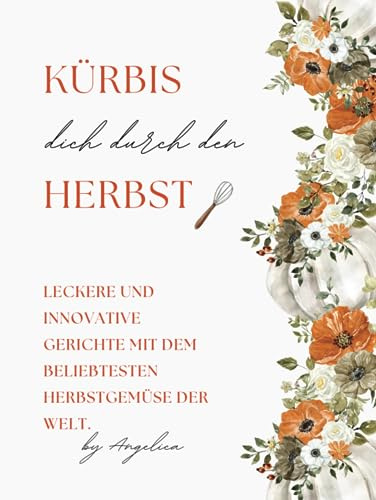 Kürbis dich durch den Herbst: Leckere und innovative Gerichte mit dem beliebtesten Herbstgemüse der Welt.