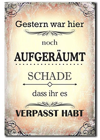 Hochwertiges Metallschild 30 x 20 cm aus Alu Verbund Gestern war Hier noch aufgeräumt schade DASS Ihr es verpasst habt Deko Schild Wandschild