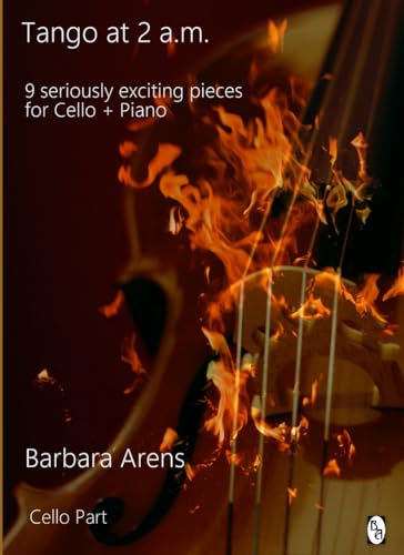 Tango at 2 a.m. - Cello Part: 9 seriously exciting pieces for Cello + Piano (Barbara Arens - Works for Strings)